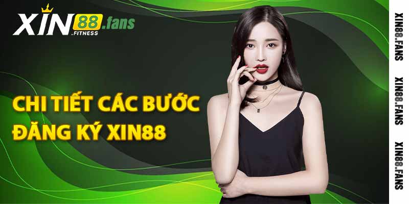 Chi tiết các bước đăng ký Xin88